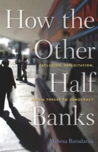 Book cover “How the other Half Banks” - Exclusion, Exploitation, and the Threat to Democracy by Mehrsa Baradaran