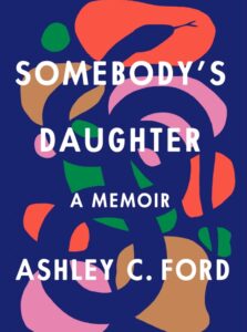 Book cover Somebody’s Daughter, by Ashley C. Ford