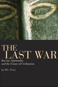 Book cover The Last War: Racism, Spirituality, and the Future of Civilization by M. L. Perry